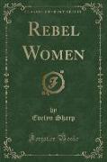 Rebel Women (Classic Reprint)