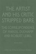 The Artist and His Critic Stripped Bare: The Correspondence of Marcel Duchamp and Robert Lebel, Bilingual Edition