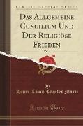 Das Allgemeine Concilium Und Der Religiöse Frieden, Vol. 2 (Classic Reprint)