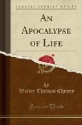 An Apocalypse of Life (Classic Reprint)