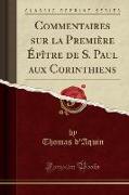 Commentaires sur la Première Épître de S. Paul aux Corinthiens (Classic Reprint)