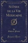 Scènes de la Vie Mexicaine (Classic Reprint)