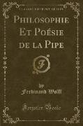 Philosophie Et Poésie de la Pipe (Classic Reprint)