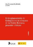 El desplazamiento de trabajadores en el marco de Unión Europea : presente y futuro