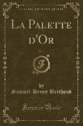 La Palette d'Or, Vol. 1 (Classic Reprint)