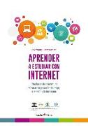 Aprender a estudiar con Internet : cómo hacer de Internet una herramienta para el aprendizaje, el estudio y la formación