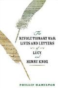 The Revolutionary War Lives and Letters of Lucy and Henry Knox