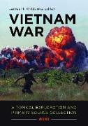 Vietnam War [2 Volumes]: A Topical Exploration and Primary Source Collection