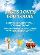 Jesus Loves You Today Daily Bible Study Plan and Workbook: Study the Entire Bible in One Year or Less with Your Own Personal and Unique Meditations to