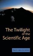 TWILIGHT OF THE SCIENTIFIC AGE