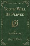 Youth Will Be Served (Classic Reprint)