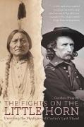 The Fights on the Little Horn: Unveiling the Mysteries of Custer's Last Stand