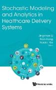 Stochastic Modeling and Analytics in Healthcare Delivery Systems