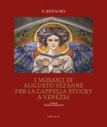 I mosaici di Augusto Sezanne per la Cappella Stucky a Venezia. Il restauro