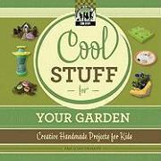 Cool Stuff for Your Garden: Creative Handmade Projects for Kids