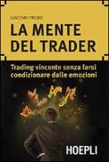 La mente del trader. Trading vincente senza farsi condizionare dalle emozioni