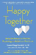 Happy Together: Using the Science of Positive Psychology to Build Love That Lasts