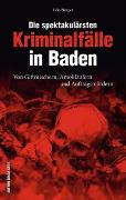 Die spektakulärsten Kriminalfälle in Baden