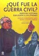 ¿Qué fue la Guerra Civil? : nuestra historia explicada a los jóvenes