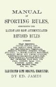 Manual of Sporting Rules, Comprising the Latest and Best Authenticated Revised Rules, Governing