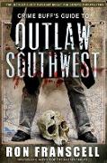 Crime Buff's Guide To OUTLAW SOUTHWEST