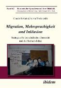 Migration, Mehrsprachigkeit und Inklusion. Strategien für den schulischen Unterricht und die Hochschullehre