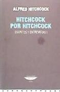 Hitchcock por Hitchcock. Escritos y entrevistas I