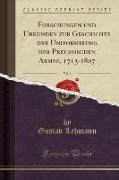 Forschungen und Urkunden zur Geschichte der Uniformirung der Preußischen Armee, 1713-1807, Vol. 1 (Classic Reprint)