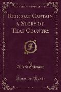 Redcoat Captain a Story of That Country (Classic Reprint)