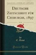 Deutsche Zeitschrift für Chirurgie, 1897, Vol. 45 (Classic Reprint)