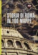 Storia di Roma in 100 mappe. Dal XI secolo a.C. ai giorni nostri