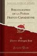 Bibliographie de la Poésie Franco-Canadienne (Classic Reprint)