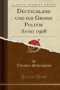 Deutschland und die Große Politik Anno 1908 (Classic Reprint)