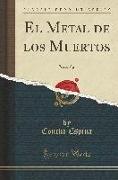 El Metal de Los Muertos: Novela (Classic Reprint)