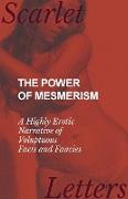 The Power of Mesmerism - A Highly Erotic Narrative of Voluptuous Facts and Fancies