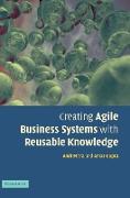 Creating Agile Business Systems with Reusable Knowledge