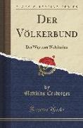 Der Völkerbund: Der Weg Zum Weltfrieden (Classic Reprint)