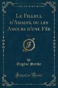 Le Filleul d'Amadis, ou les Amours d'une F¿ Vol. 1 (Classic Reprint)