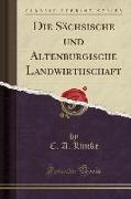 Die Sächsische und Altenburgische Landwirthschaft (Classic Reprint)