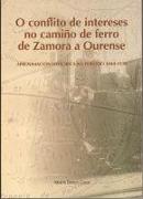 O conflito de intereses no camiño de ferro de Zamora a Ourense : aproximación histórica ao periodo, 1840-1930