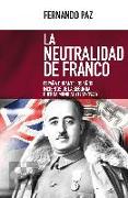 La neutralidad de Franco : España durante los años inciertos de la Segunda Guerra Mundial, 1939-1943