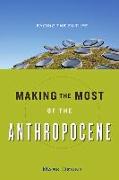 Making the Most of the Anthropocene
