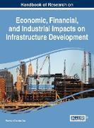 Handbook of Research on Economic, Financial, and Industrial Impacts on Infrastructure Development