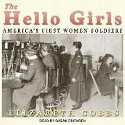 The Hello Girls: America&#65533,s First Women Soldiers