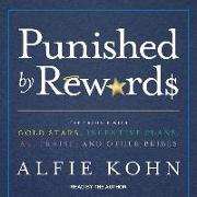 Punished by Rewards: The Trouble with Gold Stars, Incentive Plans, A&#65533,s, Praise, and Other Bribes