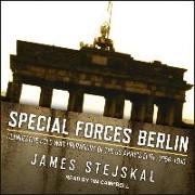 Special Forces Berlin: Clandestine Cold War Operations of the US Army's Elite, 1956&#65533,1990