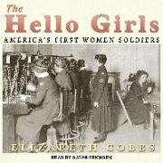 The Hello Girls: Americaâ (Tm)S First Women Soldiers