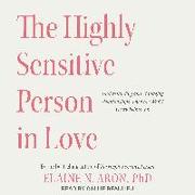 The Highly Sensitive Person in Love: Understanding and Managing Relationships When the World Overwhelms You