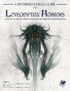 S. Petersen's Field Guide to Lovecraftian Horrors: A Field Observer's Handbook of Preternatural Entities and Beings from Beyond the Wall of Sleep