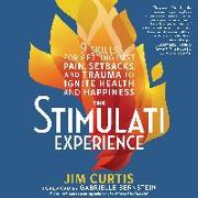 The Stimulati Experience: 9 Skills for Getting Past Pain, Setbacks, and Trauma to Ignite Health and Happiness